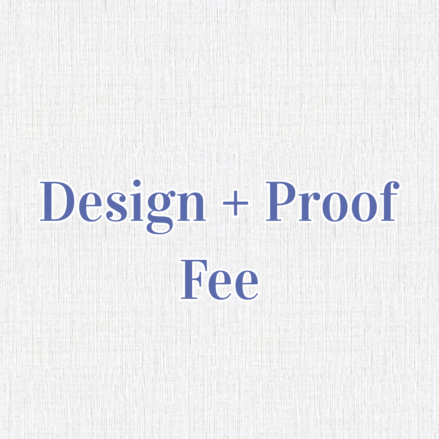Design + Proof Fee